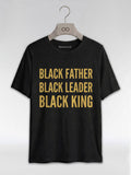 Black Father Black Leader Black King: Proud Dad Graphic T-Shirt - RootednLoud