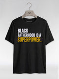 Black Fatherhood Is A Superpower: Proud Black Dad Graphic T-Shirt - RootednLoud