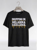 Dripping In Melanin And Excellence Graphic T-Shirt - RootednLoud
